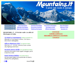 mountains.it: MOUNTAINS .IT - Il Portale sulle Località di Montagna in Italia
MOUNTAINS .IT: Il Portale dedicato alle località di montagna in Italia, in cui praticare sci e sport sulla neve, come Cortina d'Ampezzo, Courmayeur, Sestriere e Madonna di Campiglio.