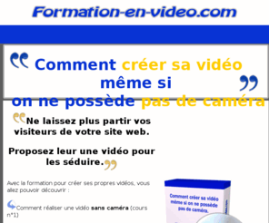 formation-en-video.com: Comment créer sa vidéo même si on ne possède pas de caméra
Créez votre vidéo pour votre site web même si vous n'avez pas de caméra