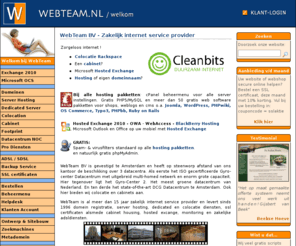 live-care.biz: WebTeam BV - Zakelijk internet service provider te Amsterdam - Webteam BV Amsterdam
WebTeam is de zakelijke internet service provider. Wij hosten servers, beheren datacentra en registreren domeinnamen. Webteam is de kwaliteits internet service provider. ISO gecertificeerd datacentrum