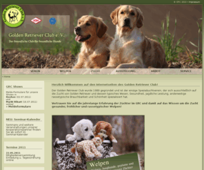 grc.de: » Golden Retriever Club e.V. - Kompetenz seit 1989 - anerkannt vom VDH «
Der GRC ist der einzige deutsche Spezialzuchtverein der sich ausschließlich auf die Zucht von Golden Retriever Welpen spezialisiert hat - anerkannt vom VDH 