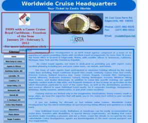wwcruisehq.com: Worldwide Cruise Headquarters - Home
Cruise vacations, cruise travel, family history cruises, genealogy cruises, cheap cruises, cruises from Miami, river cruises, incentive cruises, group cruises, cruise travel agents