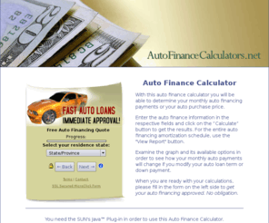 autofinancecalculators.net: Auto Finance Calculator
You can quickly calculate your monthly auto financing payments or your auto purchase price with the help of this auto finance calculator.