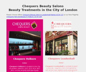chequersbeauty.net: Chequers Beauty Salons - Leadenhall Market and Holborn
Chequers Beauty Salons offer high quality Beauty Treatments in the City of London