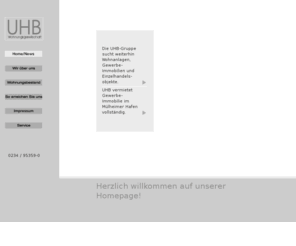 uhb-wohnen.de: UHB Wohnungsgesellschaft mbH Bochum Castrop-Rauxel Essen Gelsenkirchen Herne Mülheim
UHB-Gruppe. Die UHB Wohnungsgesellschaft bewirtschaftet über 100.000 m² Mietwohnraum im mitteleren Ruhrgebiet (Bochum, Castrop-Rauxel, Essen, Gelsenkirchen, Herne, Mülheim.