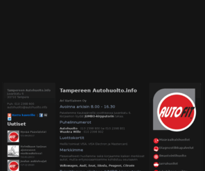 autokorjaus.info: Autohuolto.info
Autonvalmistajista, varaosatoimittajista ja niiden maahantuojista riippumaton itsenäinen autohuolto ja autokorjaamo Tampere.

Päämerkit Volkswagen, Audi, Seat, Skoda, Peugeot ja Citroën.