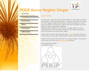 pekip-singer.de: Prager Eltern Kind Programm (PEKiP), Pekipkurse, Pekip Kurse, Gruppenleiterin Regine Singer - Hannover
Auf dieser Seite finden Sie Informationen zum Prager Eltern Kind Programm (PEKiP) in Hannover-Bemerode bei Gruppenleiterin Regine Singer