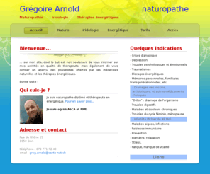 sante-nat.com: Grégoire Arnold, Sante-nat, naturopathe, naturopathie,
iridologue, iridologie, thérpapies énergétiques, médecines naturelles,
Sion, Valais
Naturopathie, iridologie, thérapies énergétiques, la santé par les médecines naturelles : bienvenue sur mon site. Ici, vous trouverez toutes les informations sur ma pratique de la naturopathie en cabinet