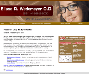 wedemeyereye.com: Eye Doctor Missouri City, TX - Elissa R. Wedemeyer O.D.
Elissa R. Wedemeyer O.D. provides eye diagnosis and treatment  to Missouri City, TX. Call 281-499-2600  For 30% off details.<br /> 