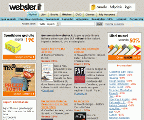 webster.it:  Vendita Libri DVD Videogiochi, webster.it la libreria online con 3.7 milioni di libri in vendita
Oltre 3.7 milioni di libri in vendita, film in dvd e videogiochi. Webster la piu' grande libreria on line, Sconti fino al 50% e oltre i 19 euro di spesa la Spedizione e' Gratuita