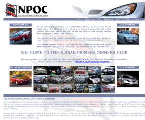 npoc.co.uk: Nissan Primera Owners Club.
Welcome to The Nissan Primera Owners Club - Europe's biggest Nissan Primera community, based in the UK and in our 9th year as a very active owners club.