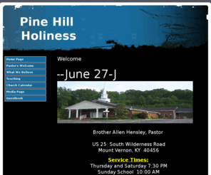 pinehillholiness.com: Home Page
Pine Hill Holiness Church Mt. Vernon, KY. Pastor Allen Hensley