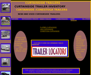 curtainsidetrailers.com: CURTAINSIDE TRAILERS - CURTAINSIDETRAILERS-CURTAINSIDE TRAILER-CURTAINSIDETRAILER,USED CURTAINSIDE TRAILER - Used crtainside trailers for Sale.  24/7 truck & trailer web site containing a large selection and variety of new and used semi-dry van trailers for sale and for rent.
curtainsidetrailers.com is a national and international site, updated daily, that provides a wide range of new and used dry van trailers - both plate and sheet & post. curtainsidetrailers.com helps transportation companies, truckers, private sellers and truck and trailer dealers advertise buy, sell, rent, find, locate and search for a wide range of used semi-dry van trailers