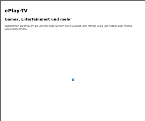 eplay-tv.com: ePlay-TV
ePlay-TV  Die Entertainment Seite rund um Videogames.