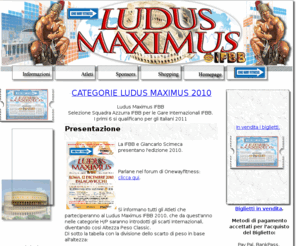 ludusmaximus.com: Ludus Maximus IFBB - 12 dicembre 2010
IFBB - Grand Prix è una gara di bodybuilding, fitness, bodyfitness, altezza/peso, qualifinca per gli italiani nelle categorie Maschile e Femminile; L'evento si svolge presso il Palacavicchi di roma il 12 dicembre 2010