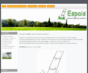 espaisjardins.com: Espais
Espais- Serveis integrals de jardineria-
Espais és una empresa amb més de vuit anys d'experiència en el món del jardí i tot el que l'envolta.

El nostre principal objectiu és crear i mantenir el vostre jardí, per tal que el pogueu disfrutar el màxim possible.