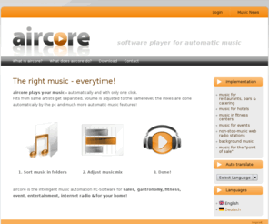 mp3-software.info: aircore | Musik-Player für Gastronomie, Hotel, Fitness und mehr.
Die mp3-Software aircore spielt immer die richtige Musik - automatisch! In der Gastronomie, im Hotel, Internet-Radio, Fitnessstudio, beim Event, am Point-of-Sale und im Wohnzimmer!