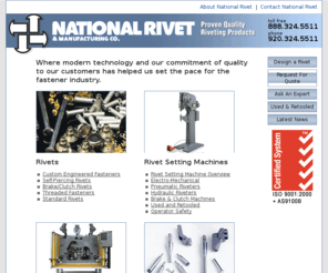 nationalrivet.com: Rivets - Rivet Setting Machines - National Rivet & Manufacturing Co.
Where modern technology and our commitment of quality to our customers has helped us set the pace for the fastener industry.