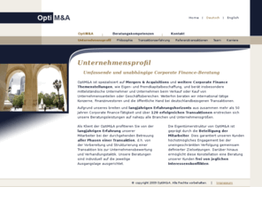 opti-ma.com: - OptiM&A -
OptiM&A - spezialisiert auf Mergers & Acquisitions und Corporate Finance-Themenstellungen, Beratung mittelständischer Unternehmer und Unternehmen beim Verkauf oder Kauf von Unternehmensanteilen oder Geschäftsbereichen, Beratung international tätiger Konzerne, Finanzinvestoren und der öffentlichen Hand bei deutschlandbezogenen Transaktionen