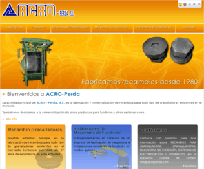 acroperda.com: ACRO - Perda S.L. - Fabricación de recambios para granalladora.
Fabricación de recambios para granalladora. Comercialización de maquinaria de fundición, material de electrificación para equipos móviles y polipastos