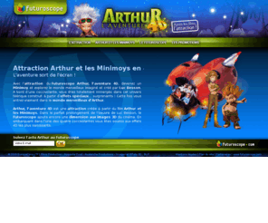 arthur-4d.com: Attraction Arthur, l'aventure 4D | Attraction 4D du Futuroscope
Découvrez Arthur, l'aventure 4D, une attraction imaginée par Luc Besson. Vivez cette expérience au parc de loisirs du Futuroscope.