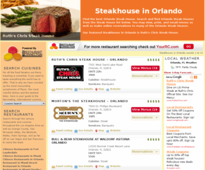 steakhouseinorlando.com: Steakhouse in Orlando - View restaurant menus, make online restaurant reservations, find restaurants in Los Angeles, find restaurants in Las Vegas, find restaurants in Orange County, Restaurants in Southern California at SteakhouseInOrlando.com
Search and find Steakhouse in Orlando.  You may view, print, and email menus as well as make online reservations to many of the restaurants.