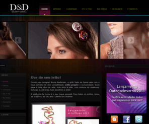 dedodedama.com: :: Dedo de Dama ::
Acessórios exclusivos feitos pela Designer Bruna Koefender.
