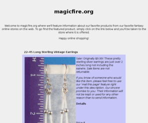 magicfire.org: Magical Fire Fantasy Gifts - Dragons, fairies, gargoyles, mermaids, unicorns, jewelry and more!
Magical Fire Fantasy Gifts & collectables-Fairies, gargoyles, dragons, unicorns, mermaids, dolphins, crystals, ocean & nature collectables, tarot, Celtic Pagan & Wiccan jewelry, nag champa incense, aromatherapy, altar tools, crystals, feng shui