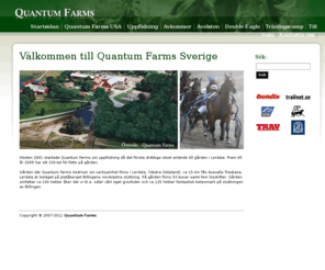 quantumfarms.se: Quantum Farms - Quantum Farms
Quantum Farms uppfödning, träning och tävling av varmblodiga travhästar. Välkommen att besöka oss på vår träningscamp i Lerdala.