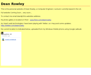 rowley.mobi: Dean Rowley
The homepage of Dean Rowley BEng(Hons) PGCE MIET MBCS. Lecturer in Computing Science.