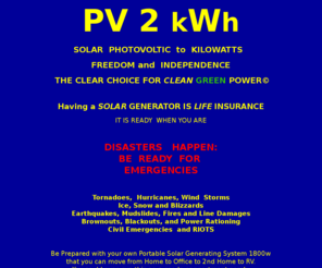 cfnoc.com: PV 2 kWh SOLAR GENERATOR
SYSTEM Emergency Backup The Clear Choice for Clean GREEN Power©
PHOTOVOLTIC TO KILOWATT SOLAR GENERATOR System, The Clear Choice for CleanGREEN Energy©