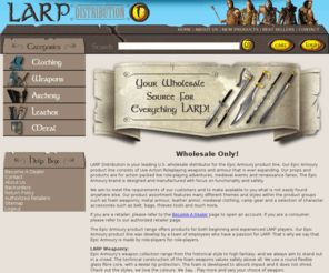 larpdist.com: LARP Distribution
LARP Distribution is your leading U.S. wholesale distributor for the Epic Armoury product line. Our Epic Armoury product line consists of Live Action Roleplaying weapons and armour that is ever expanding.