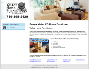 buenavistacoloradofurniture.com: Furniture Sales Buena Vista, CO - Valley Home Furnishings
Valley Home Furnishings provides quality home furniture to Buena Vista, CO. Call 719-395-2420 to learn more about our furniture.