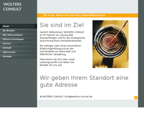 wolters-consult.info: WOLTERS CONSULT ... für erste Adressen und Ihre Immobilienwerte - Home
WOLTERS CONSULT - Dipl.-Ing. Reinhard A. Wolters - Unternehmensberatung zur strategischen Standortentwicklung und zum Immobilienmanagement für Einzelhandel, gewerbliche Wirtschaft und Anleger. Leistungsprofil: Städtebau,  Standortpotentialuntersuchungen, Standortentwicklung, Standortsuche, Standortimplementierung, Betriebskonzeptoptimierung, Projektentwicklung, Mediation, Konfliktmanagement, Planverfahren, FNP, BPläne, Planfeststellung, strategische Ausrichtung von Immobilien, Publik Privat Partnership - PPP, Produktentwicklung