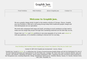 graphikjam.com: Graphik Jam - Graphic Design, Web Site Design, Illinois
graphik jam designs print media and websites. In business since 1997, we offer award winning graphic design and web development for Aurora, IL, Batavia, illinois, oswego, naperville, north aurora, st. charles, and surrounding areas. From brochures to logo design, catalogs and anything website related.