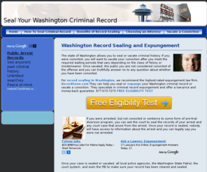 sealrecordwashington.com: Seal Your Washington Criminal Record - Criminal Record Sealing and Expungement in Washington, Expunge Washington Record
Expert advice on how to expunge your Washington criminal record. If you have an arrest record, a misdemeanor or felony conviction, it is time to seal your Washington criminal record. Advice on finding a qualified Washington record sealing attorney, lawyer.