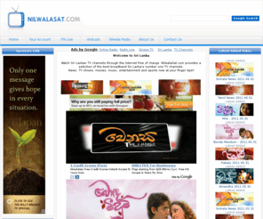 areubowan.com: www.NilwalaSAT.com Gateway of Sri Lanka
Watch Sri Lankan TV channels through the Internet free of charge. NilwalaSat.com provides a selection of the best broadband Sri Lanka's number one TV channels