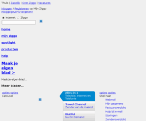 ziggoluistert.biz: digitale tv, internet en telefonie - Ziggo
Ziggo is een innovatieve en betrouwbare leverancier van (digitale) televisie en radio, internet en telefonie via de kabel.