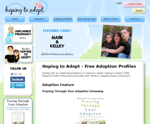 hopingtoadopt.net: Unplanned Pregnancy and Adoption Profile Listing Service | Hoping to Adopt
Dealing with an unplanned pregnancy or hoping to adopt? Hoping to Adopt's FREE Adoption Profile Listing Service provides birth family to adopting family connections.