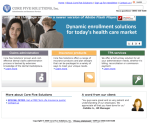 corefivesolutions.biz: Core Five Solutions
Core Five Solutions services insurance  needs such as benefit enrollment, dental claims payment, and other services.