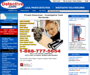 detective.com: Private Detectives - Private Investigators - Investigative Tools Worldwide - Investigations
Detective.com for Investigations. Local Private Detectives. Investigators Nationwide and around the world. Investigative Products for Business and Individuals.