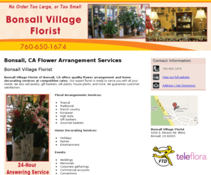 fallbrookbonsallflorist.com: Flower Arrangement Services Bonsall, CA - Bonsall Village Florist
24-hour answering service. Bonsall Village Florist provides flower arrangement services and home decorating services to the Bonsall, CA. Call 760-650-1674.