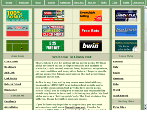 limso.net: LIMSO NET - Your Betting Guide To Europe Soccer
Provide free betting guide for europe soccer including picks and tips for handicap odds, fixed odds, epl, isa, bundesliga, champions league, uefa, world cup, free e-mail, forum.