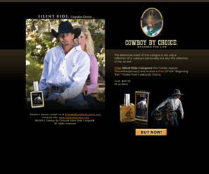 silentridecologne.com: Western Cologne, Silent Ride, Cowgirls love Cowboys that wear this cologne! Masculine, yet subtle and mysterious
Silent Ride Cologne from the Cowboy By choice Collection is a  masculine, yet subtle mysterious fragrance with notes of musk and wood. The aroma is like a never ending ride through the fore.