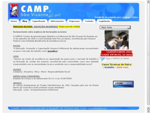 campsv.org: CAMPSV - Centro de Aprendizagem Metodica e Profissional de S. Vicente - Sao Paulo - Brasil
O CAMPSV - Centro de Aprendizagem Metódica e Profissional de S. Vicente eh uma entidade voltada a formacao, capacitacao e encaminhamento de adolescentes ao mercado de trabalho, como aprendizes.[zoneedit]