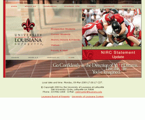 louisiana.edu: University of Louisiana at Lafayette: Main Page
through instruction, research, and service, promotes regional economic and cultural development, explores solutions to national and world issues, and advances its reputation among its peers.