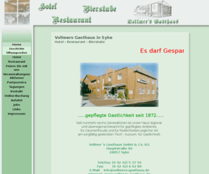 vollmers-gasthaus.de: Vollmers Gasthaus Syke
Hotel Restaurant Vollmers Gasthaus Syke Tagung Tagungshotel Feiern Halbpension Vollpension Taufe Geburtstag Hochzeit Familienfeier Kohlessen Grünkohl Goldene Silberne Gaststätte Bremen Umgebung Saal S