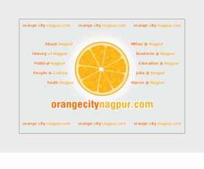 orangecitynagpur.com: Nagpur, Orange City Nagpur, Complete Information of Orange City Nagpur, Maharashtra, India
The complete information on Nagpur City, Maharashtra, India, like Tour and Travel, Business, Industries, Agriculture, History, Market, Yellow Pages, Hotels, Restaurants, etc.