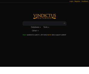 vindictusdatabase.com: Vindictus DB - Home
Vindictus DB is a database of items, sets, recipes, skills, monsters, titles and more dedicated to Nexon's Vindictus video game.