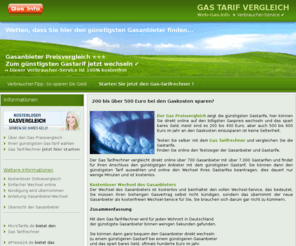 web-gas.info: Web-Gas.info - Gas Tarifrechner zum Gasanbieter wechseln
Web-Gas.info Gas Tarifvergleich: Wechseln zum billigeren Gasanbieter! Geld sparen: Wechseln zu einem billigeren Gastarif! Verbraucher-Informationen Gasanbieterwechsel