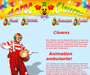 marocclowns.com: www.Marocclowns.com -  Casablanca ; clown au Maroc ; Maroc clown ; clownmaroc ; clowns marocains ; magiciens ; organisation anniversaire ; animation anniversaire maroc ; anniversaires maroc ; anniversaire a domicile ; jeux gonflables ; grands spectacles ; mascottes ; marionnettes ; DJ et sonorisation ; maroc clown Maroc , agence d'animation pour enfant maroc
www.MarocClowns.com - clowns marocains ; magiciens; magie; magique;  organisation animation d'anniversaires a domicile; jeux gonflables; grands spectacles; mascottes; marionnettes ; DJ et sonorisation ; maroc clown ; fabrication des mascottes ( personnages et publicitaires ) , kermesses et fêtes de gala ; fêtes parascolaires; maroc, morocco, maghreb, 